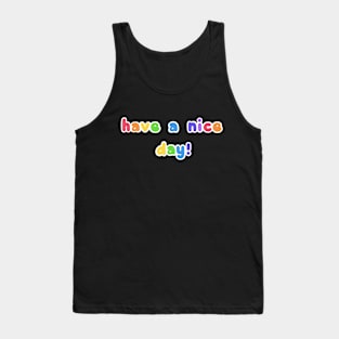 Have a Nice Day! Tank Top